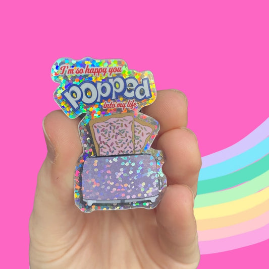 “I'm So Happy You Popped Into My Life” Pop Tart Inspired holographic glitter planner sticker Laptop Decal