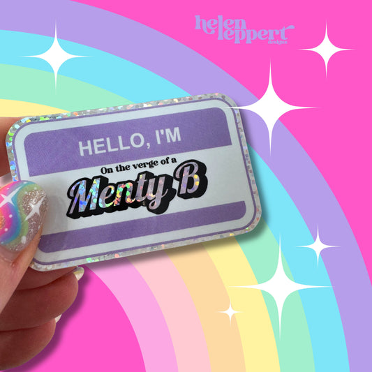 “Menty B” Holographic Sticker Laptop Decal | Mental Health Reminder Sticker | Funny Sticker Name Badge | Waterproof Sticker